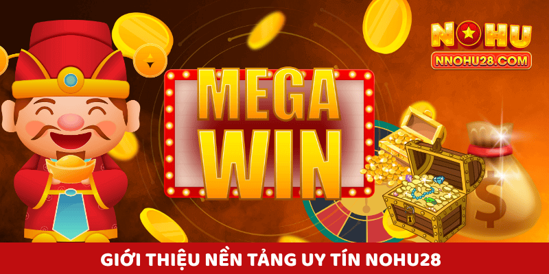 Giới thiệu nền tảng uy tín Nohu28
